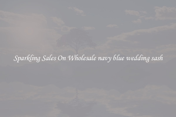 Sparkling Sales On Wholesale navy blue wedding sash