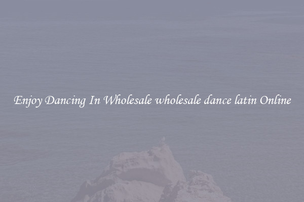 Enjoy Dancing In Wholesale wholesale dance latin Online
