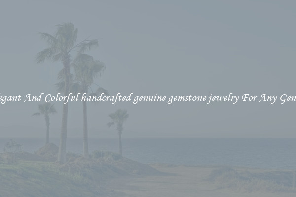 Elegant And Colorful handcrafted genuine gemstone jewelry For Any Gender
