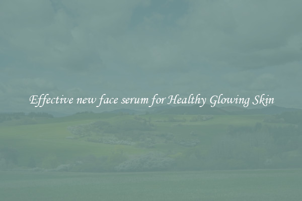 Effective new face serum for Healthy Glowing Skin