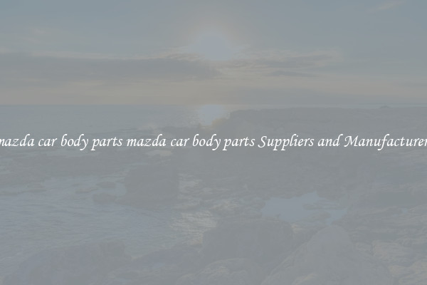 mazda car body parts mazda car body parts Suppliers and Manufacturers
