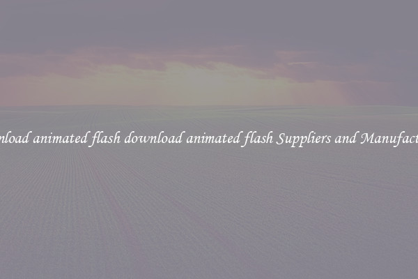 download animated flash download animated flash Suppliers and Manufacturers