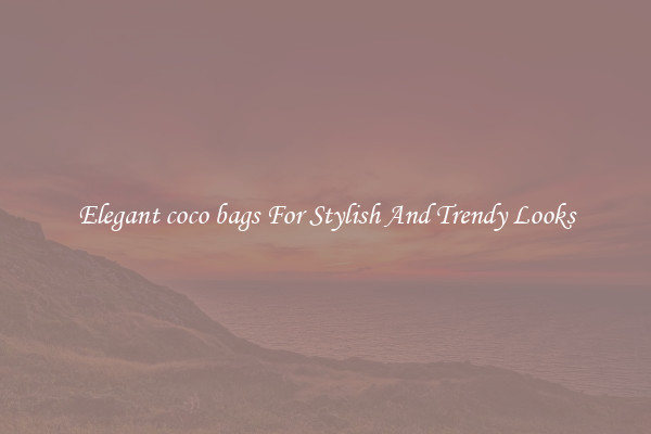 Elegant coco bags For Stylish And Trendy Looks