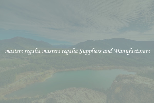 masters regalia masters regalia Suppliers and Manufacturers