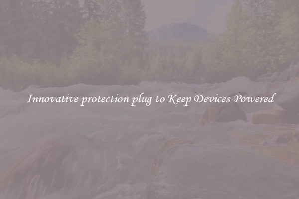 Innovative protection plug to Keep Devices Powered