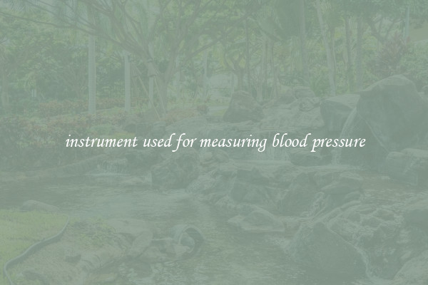 instrument used for measuring blood pressure