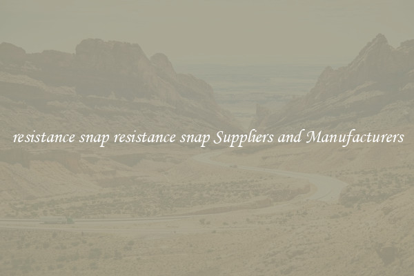 resistance snap resistance snap Suppliers and Manufacturers