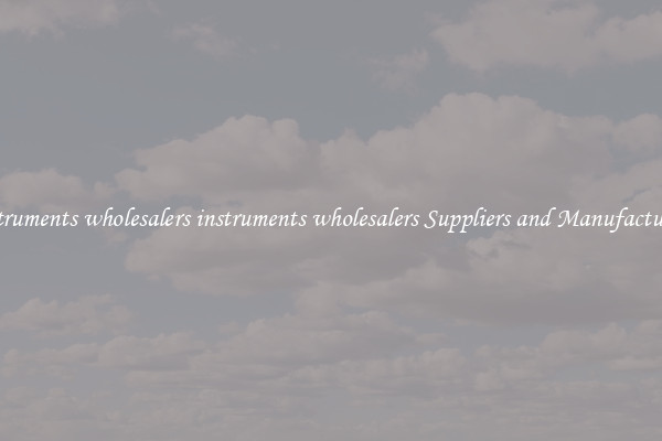 instruments wholesalers instruments wholesalers Suppliers and Manufacturers