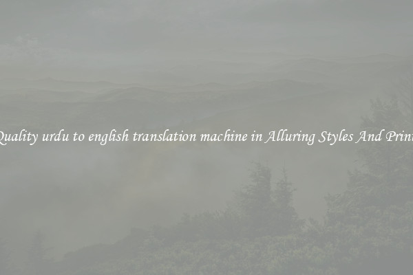 Quality urdu to english translation machine in Alluring Styles And Prints