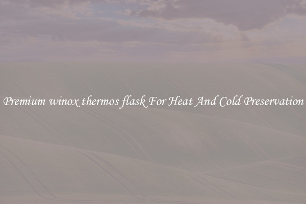 Premium winox thermos flask For Heat And Cold Preservation