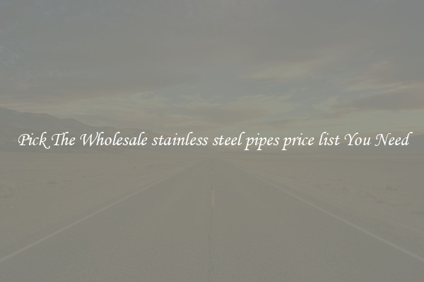 Pick The Wholesale stainless steel pipes price list You Need