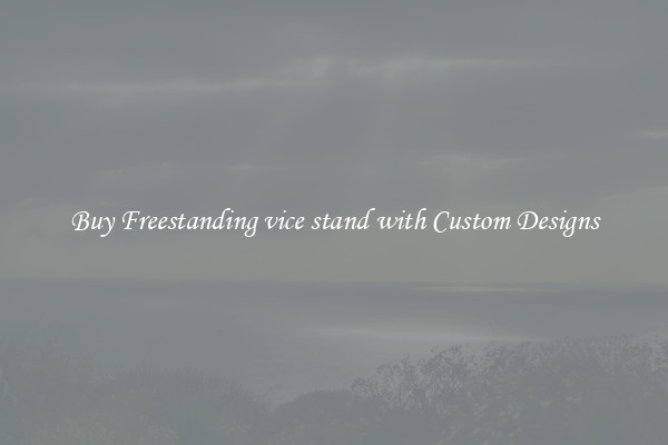 Buy Freestanding vice stand with Custom Designs