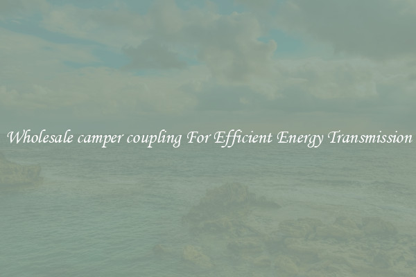 Wholesale camper coupling For Efficient Energy Transmission