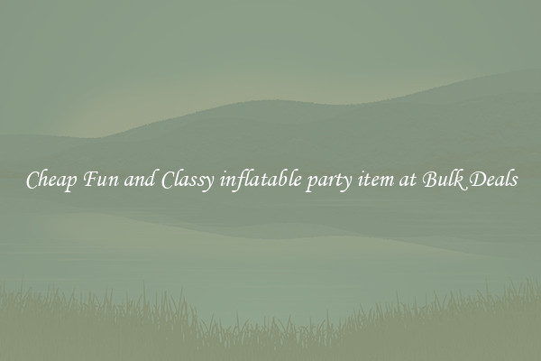 Cheap Fun and Classy inflatable party item at Bulk Deals