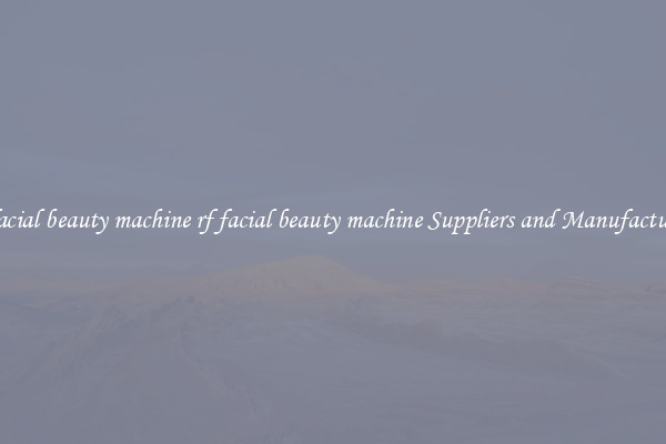 rf facial beauty machine rf facial beauty machine Suppliers and Manufacturers
