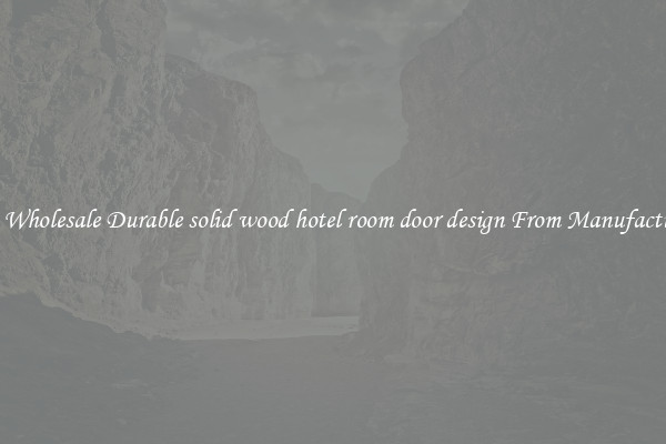 Buy Wholesale Durable solid wood hotel room door design From Manufacturers