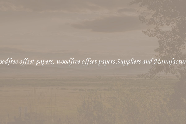 woodfree offset papers, woodfree offset papers Suppliers and Manufacturers
