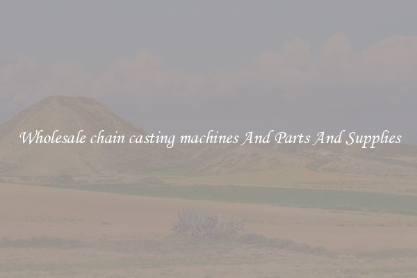 Wholesale chain casting machines And Parts And Supplies