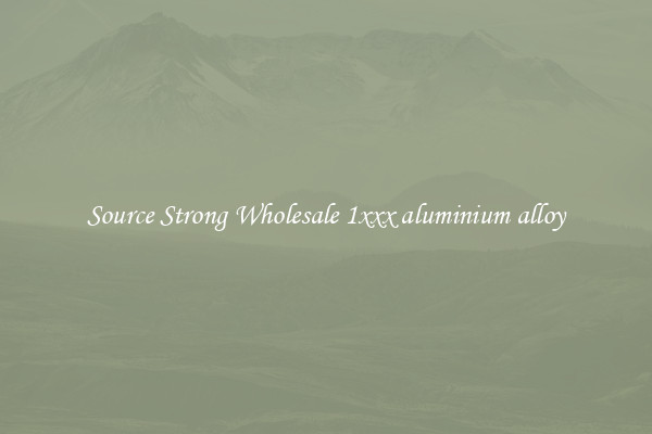 Source Strong Wholesale 1xxx aluminium alloy
