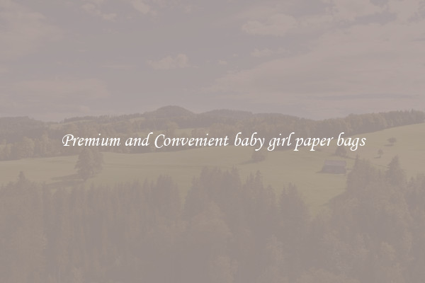 Premium and Convenient baby girl paper bags