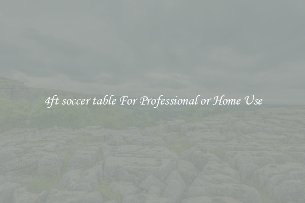 4ft soccer table For Professional or Home Use