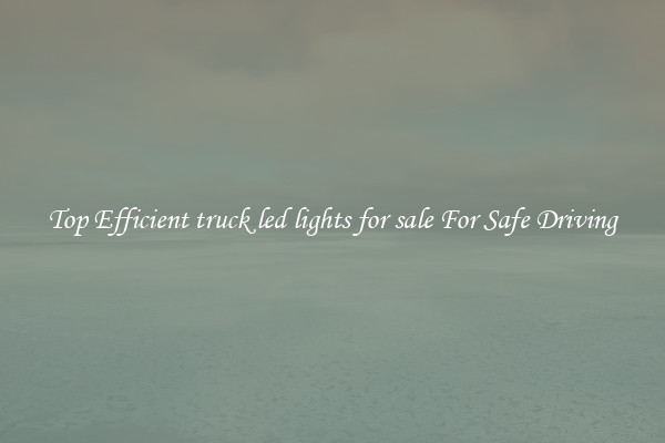 Top Efficient truck led lights for sale For Safe Driving
