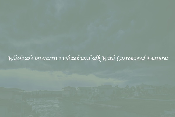 Wholesale interactive whiteboard sdk With Customized Features