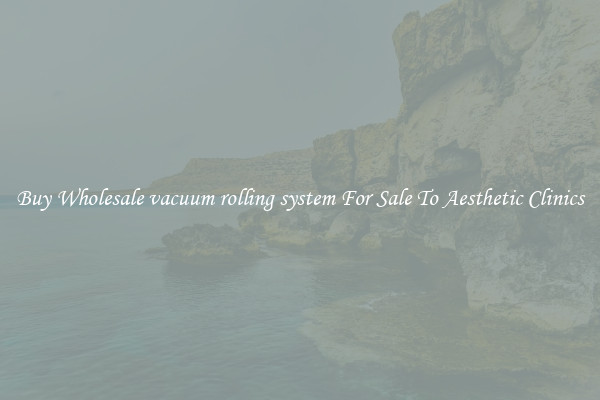 Buy Wholesale vacuum rolling system For Sale To Aesthetic Clinics