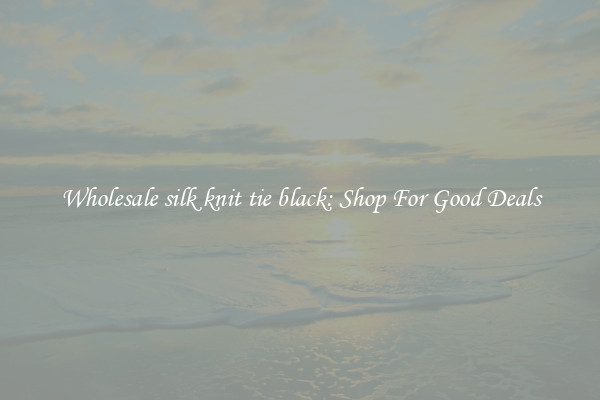 Wholesale silk knit tie black: Shop For Good Deals