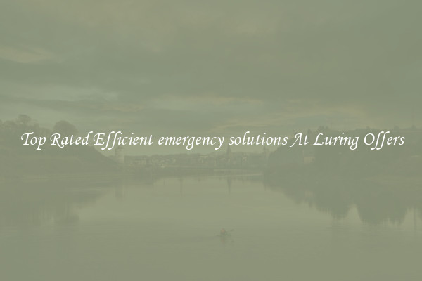 Top Rated Efficient emergency solutions At Luring Offers