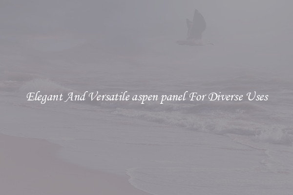 Elegant And Versatile aspen panel For Diverse Uses