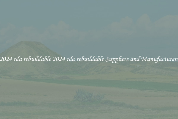 2024 rda rebuildable 2024 rda rebuildable Suppliers and Manufacturers