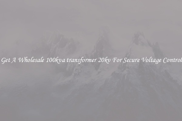 Get A Wholesale 100kva transformer 20kv For Secure Voltage Control