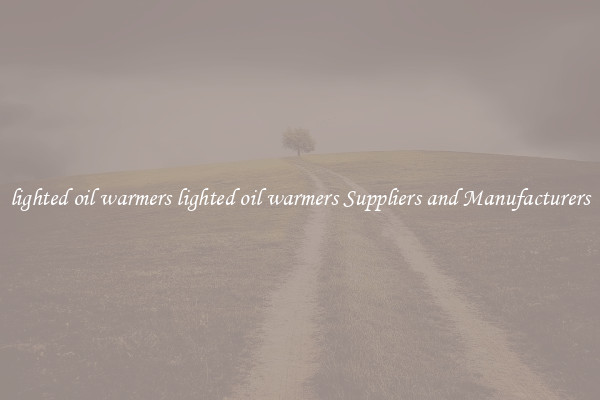 lighted oil warmers lighted oil warmers Suppliers and Manufacturers